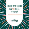 COMER O NO COMER. ESA NO ES LA CUESTIÓN. - Beinnergy